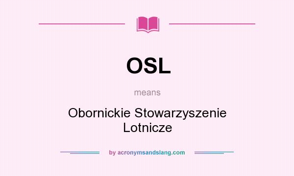 What does OSL mean? It stands for Obornickie Stowarzyszenie Lotnicze