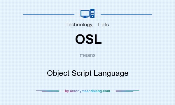 What does OSL mean? It stands for Object Script Language