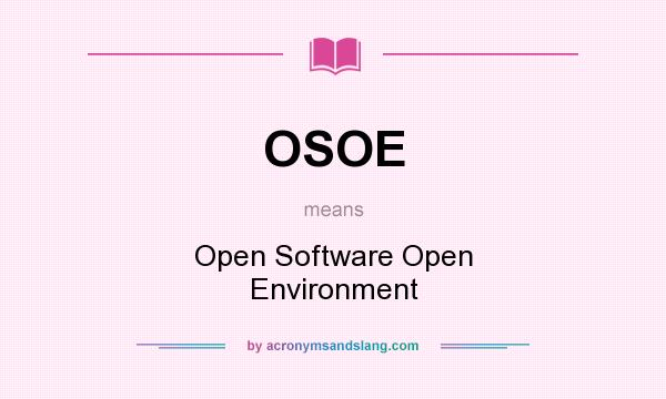 What does OSOE mean? It stands for Open Software Open Environment