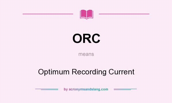 What does ORC mean? It stands for Optimum Recording Current