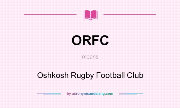 What does ORFC mean? It stands for Oshkosh Rugby Football Club
