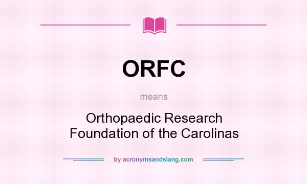 What does ORFC mean? It stands for Orthopaedic Research Foundation of the Carolinas