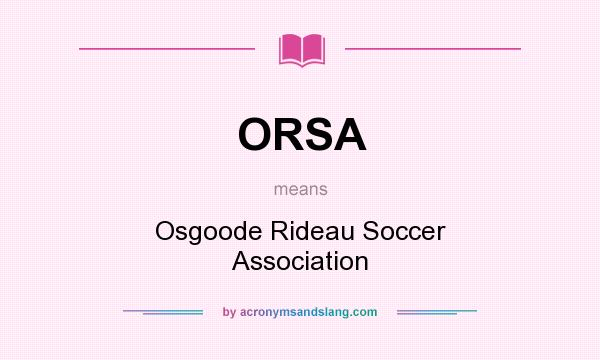 What does ORSA mean? It stands for Osgoode Rideau Soccer Association
