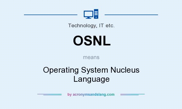 What does OSNL mean? It stands for Operating System Nucleus Language