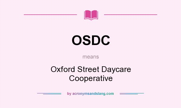 What does OSDC mean? It stands for Oxford Street Daycare Cooperative