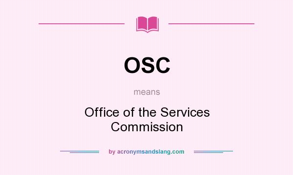 What does OSC mean? It stands for Office of the Services Commission