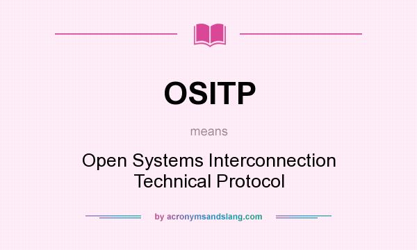 What does OSITP mean? It stands for Open Systems Interconnection Technical Protocol