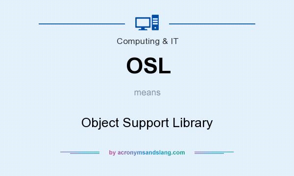 What does OSL mean? It stands for Object Support Library