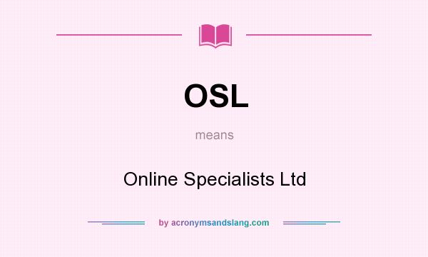 What does OSL mean? It stands for Online Specialists Ltd