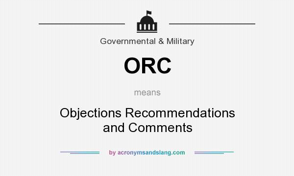 What does ORC mean? It stands for Objections Recommendations and Comments