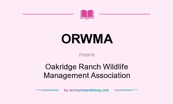 What does ORWMA mean? It stands for Oakridge Ranch Wildlife Management Association