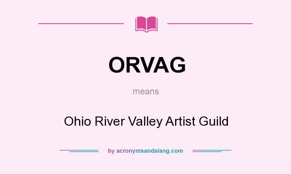 What does ORVAG mean? It stands for Ohio River Valley Artist Guild