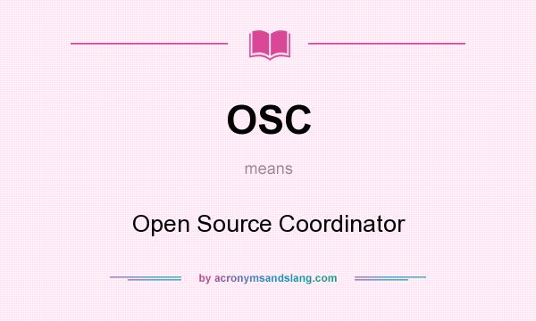 What does OSC mean? It stands for Open Source Coordinator