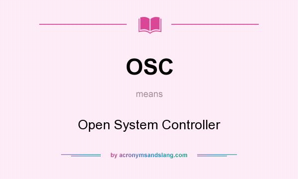 What does OSC mean? It stands for Open System Controller
