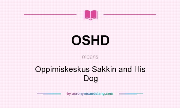 What does OSHD mean? It stands for Oppimiskeskus Sakkin and His Dog