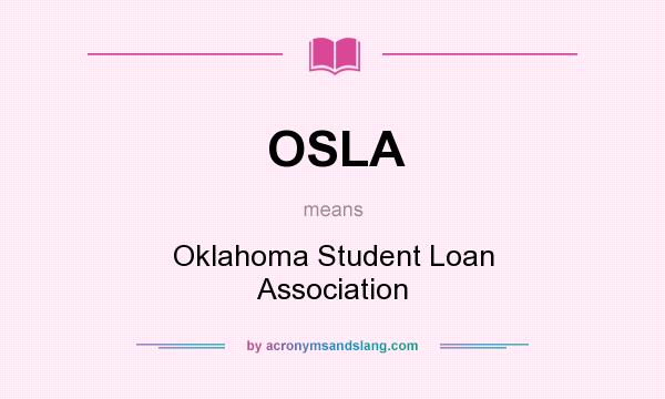 What does OSLA mean? It stands for Oklahoma Student Loan Association