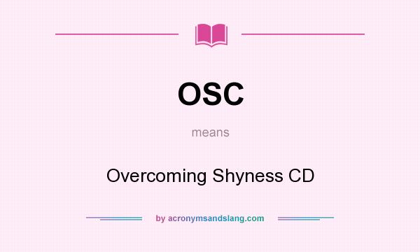 What does OSC mean? It stands for Overcoming Shyness CD