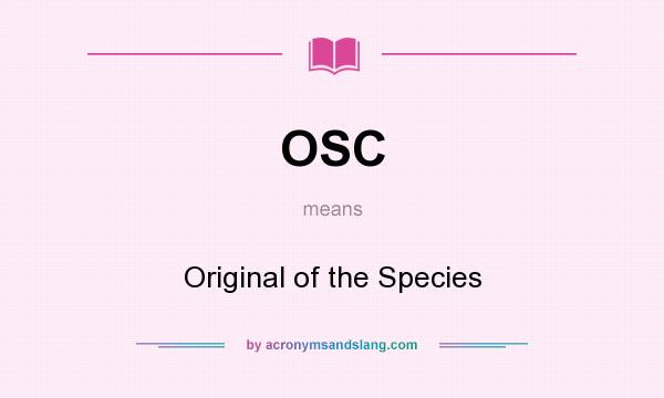What does OSC mean? It stands for Original of the Species