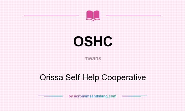 What does OSHC mean? It stands for Orissa Self Help Cooperative