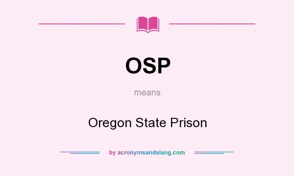 What does OSP mean? It stands for Oregon State Prison