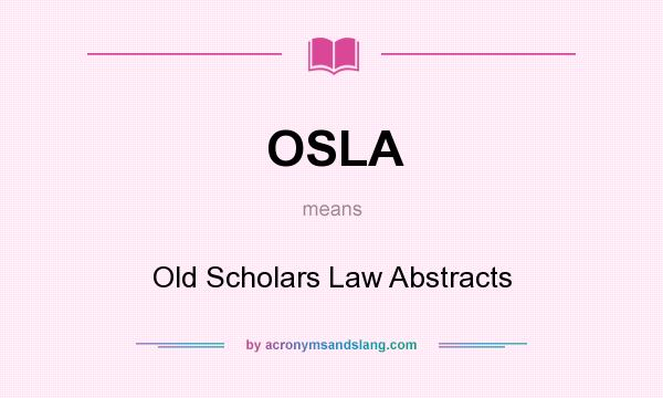 What does OSLA mean? It stands for Old Scholars Law Abstracts
