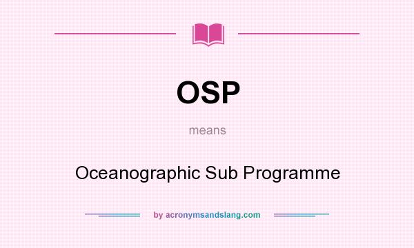 What does OSP mean? It stands for Oceanographic Sub Programme