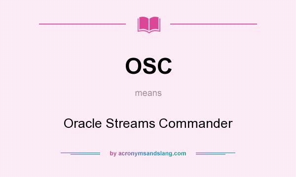 What does OSC mean? It stands for Oracle Streams Commander