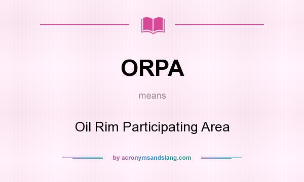What does ORPA mean? It stands for Oil Rim Participating Area