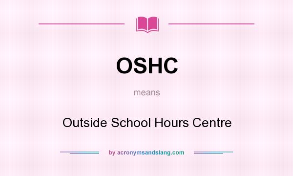 What does OSHC mean? It stands for Outside School Hours Centre