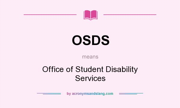 What does OSDS mean? It stands for Office of Student Disability Services