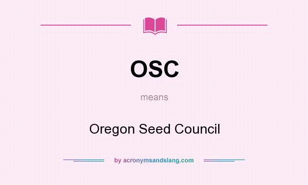 What does OSC mean? It stands for Oregon Seed Council