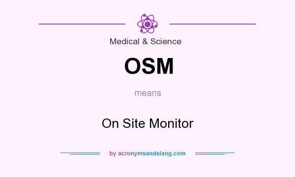 What does OSM mean? It stands for On Site Monitor