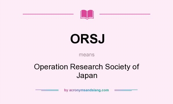 What does ORSJ mean? It stands for Operation Research Society of Japan