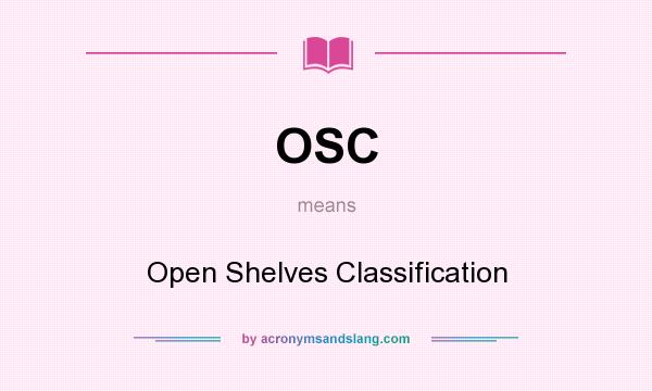 What does OSC mean? It stands for Open Shelves Classification