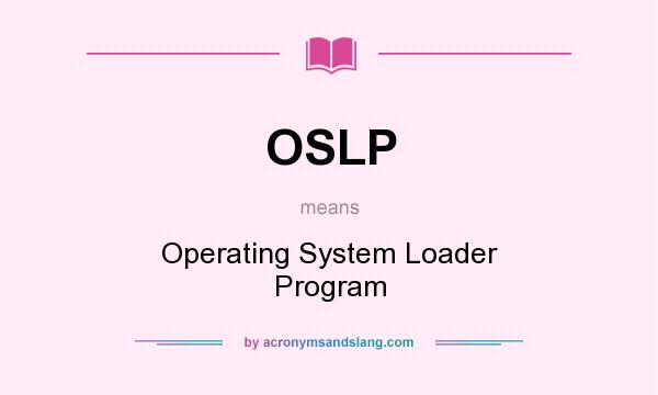 What does OSLP mean? It stands for Operating System Loader Program