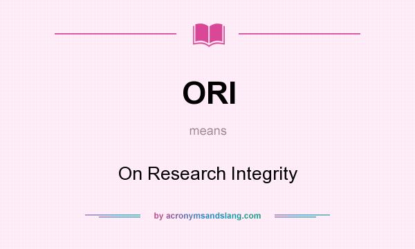 What does ORI mean? It stands for On Research Integrity