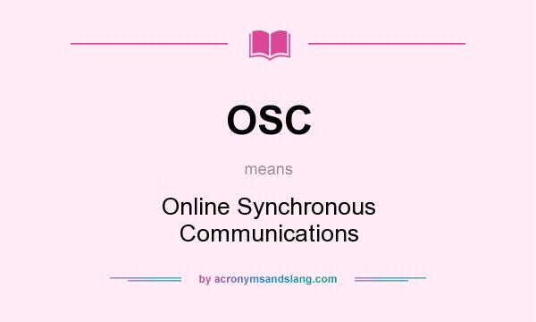 What does OSC mean? It stands for Online Synchronous Communications