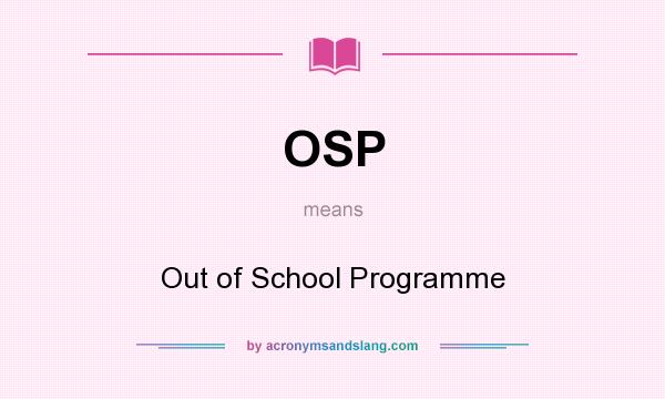 What does OSP mean? It stands for Out of School Programme