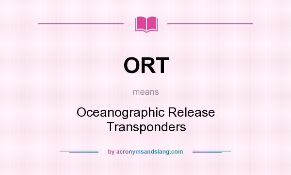 What does ORT mean? It stands for Oceanographic Release Transponders