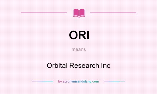 What does ORI mean? It stands for Orbital Research Inc