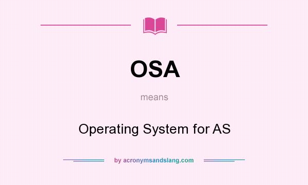 What does OSA mean? It stands for Operating System for AS