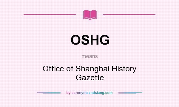 What does OSHG mean? It stands for Office of Shanghai History Gazette