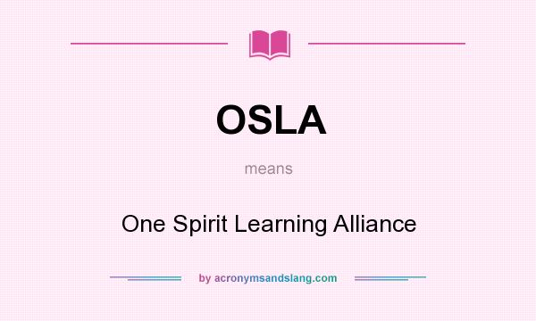 What does OSLA mean? It stands for One Spirit Learning Alliance