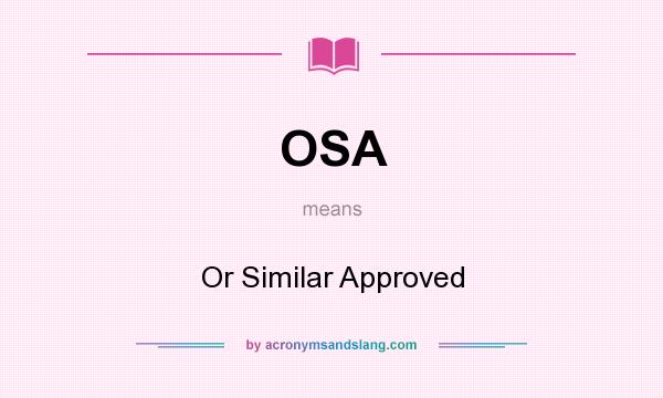 What does OSA mean? It stands for Or Similar Approved