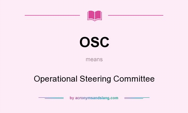 What does OSC mean? It stands for Operational Steering Committee
