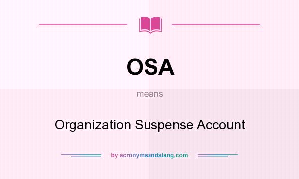 What does OSA mean? It stands for Organization Suspense Account