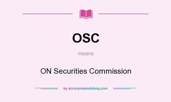 What does OSC mean? It stands for ON Securities Commission