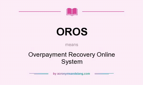 What does OROS mean? It stands for Overpayment Recovery Online System