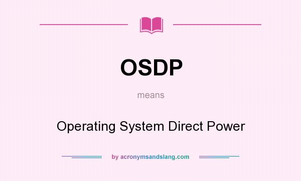 What does OSDP mean? It stands for Operating System Direct Power