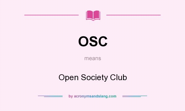 What does OSC mean? It stands for Open Society Club
